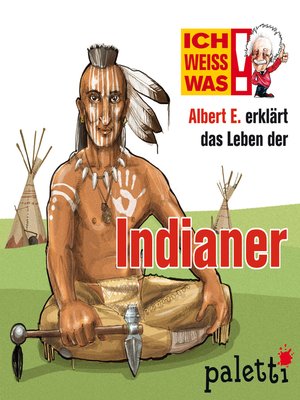Ich weiß was--Albert E. erklärt das Leben der Indianer - Audiobook